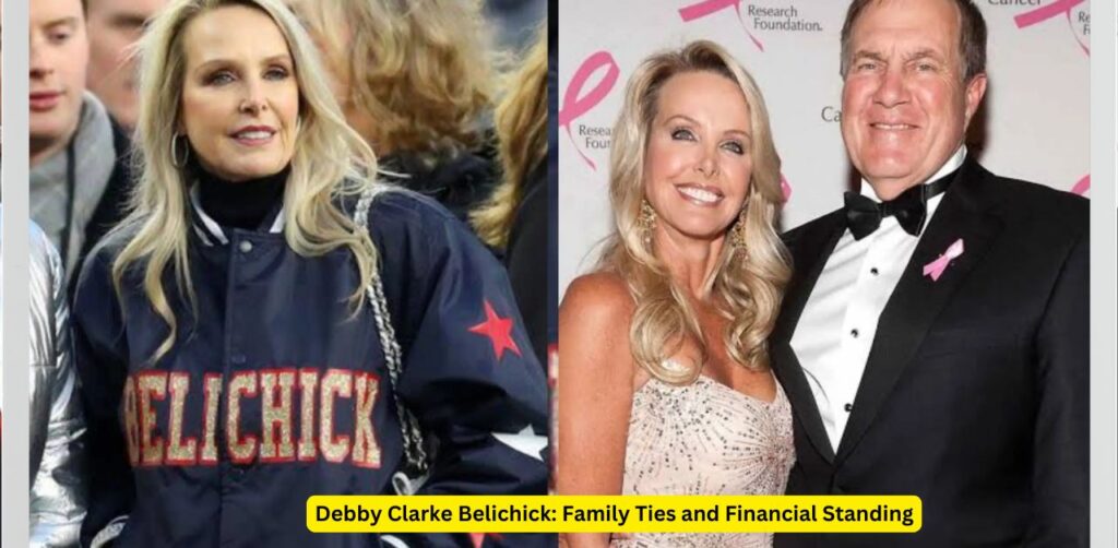 Debby Clarke Belichick Family Ties and Financial Standing