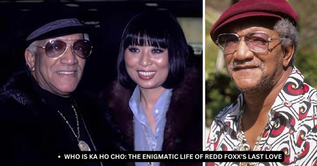 Who Is Ka Ho Cho The Enigmatic Life of Redd Foxx's Last Love