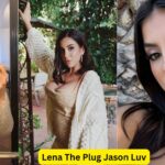 Lena The Plug Jason Luv Age, Career, Family, Net Worth, Height Bio